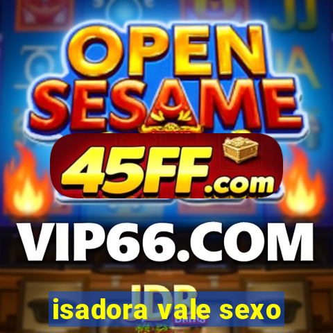isadora vale sexo